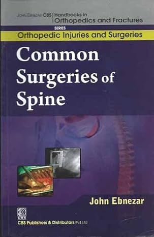 Common Surgeries Of Spine (Handbooks In Orthopedics And Fractures Series Vol 59 Orthopedic Injuries And Surgeries (2012)